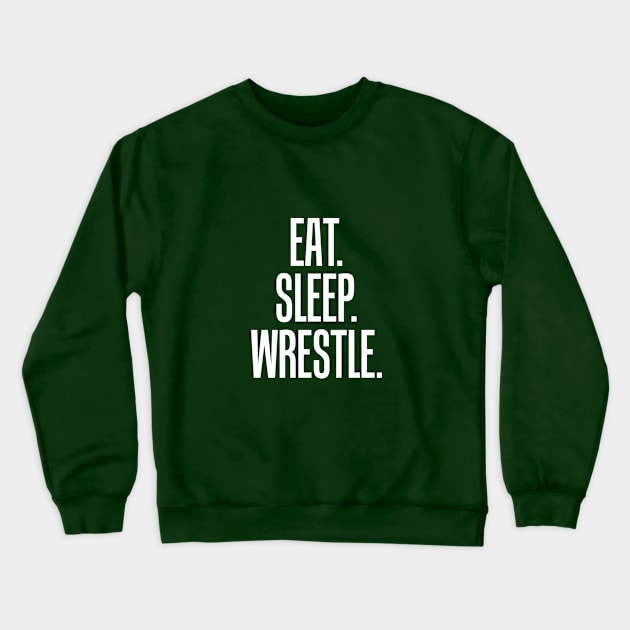 Eat Sleep Wrestle Crewneck Sweatshirt by Elleck